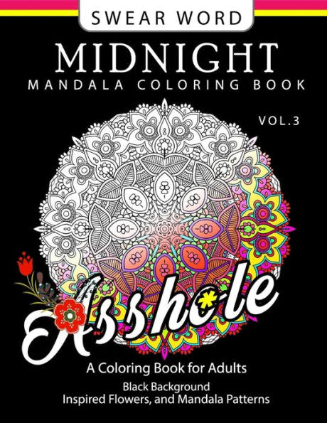 Swear Word Midnight Mandala Coloring Book Vol.3: Black Pages Background Inspired Flowers And Mandala Patterns