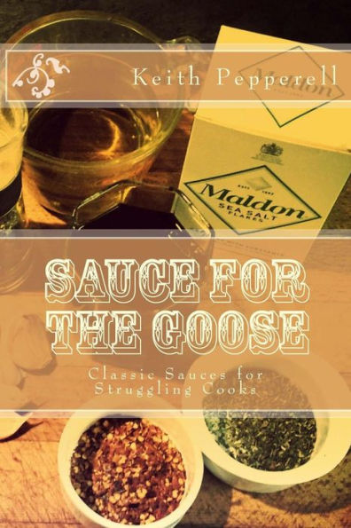Sauce For The Goose: Classic Sauces For Struggling Cooks