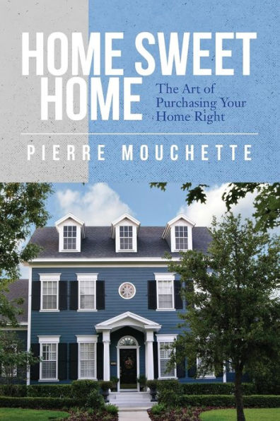 Home Sweet Home: The Art Of Purchasing Your Home Right