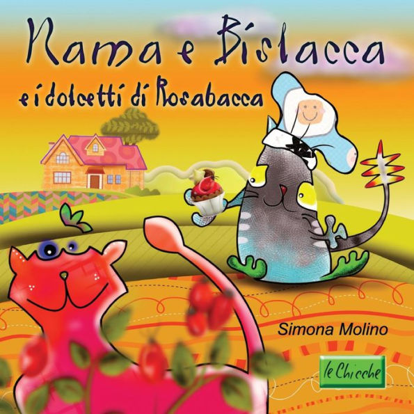 Nama E Bislacca E I Dolcetti Di Rosabacca (Le Chicche) (Italian Edition)