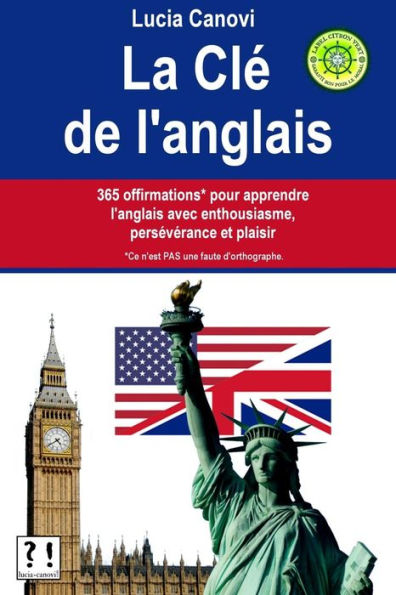 La Clé De L'Anglais: 365 Offirmations* Pour Apprendre L'Anglais Avec Enthousiasme, Persévérance Et Plaisir [* Ce N'Est Pas Une Faute D'Orthographe.] (French Edition)