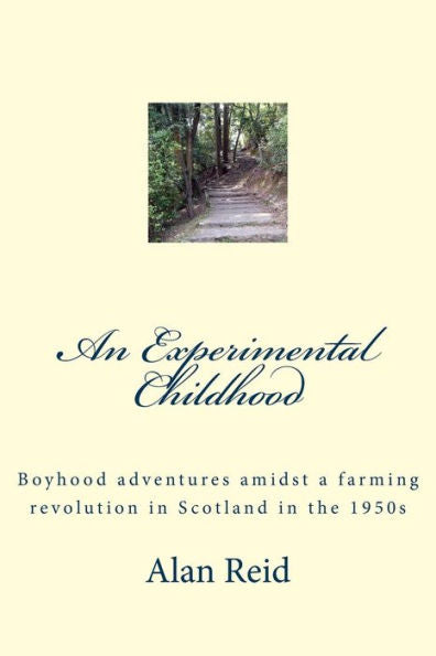 An Experimental Childhood: Boyhood Adventures Amidst A Farming Revolution In Scotland In The 1950S
