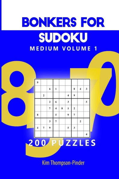 Bonkers For Sudoku Medium Volume 1: 200 Puzzles (Bonkers For Sodoku Medium)