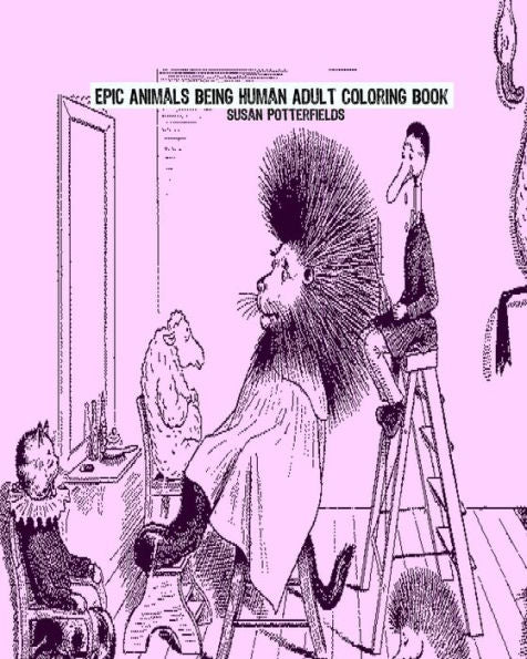 Epic Animals Being Human Adult Coloring Book