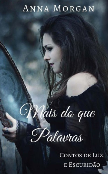 Mais Do Que Palavras: Contos De Luz E Escuridao (Portuguese Edition)