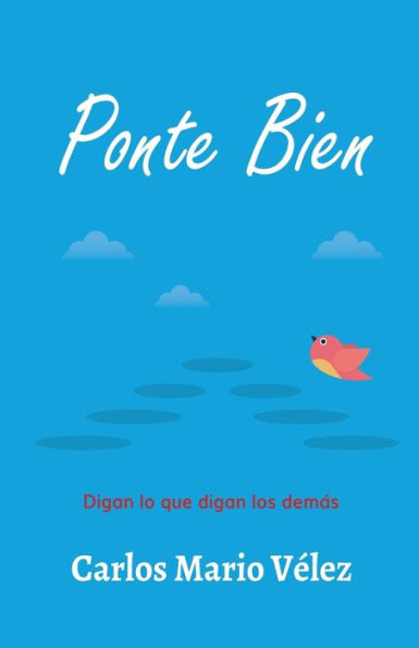 Ponte Bien: Digan Lo Que Digan Los Dem?s (Spanish Edition)