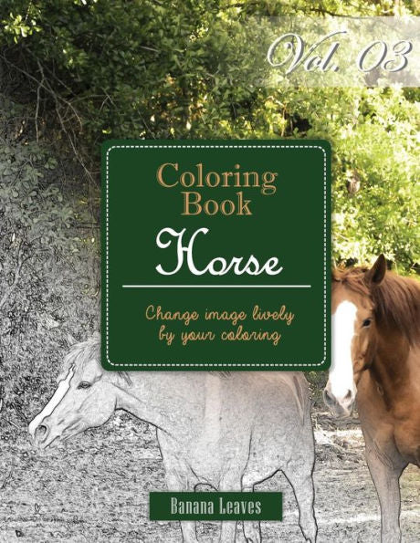 Horse Collection : Gray Scale Photo Adult Coloring Book, Mind Relaxation Stress Relief Coloring Book Vol3: Series Of Coloring Book For Adults And ... 11" (21.59 X 27.94 Cm) (Adults Coloring Book)