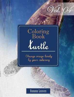 Turtle Ocean Creature : Gray Scale Photo Adult Coloring Book, Mind Relaxation Stress Relief Coloring Book Vol4: Series Of Coloring Book For Adults And ... 11" (21.59 X 27.94 Cm) (Adults Coloring Book)