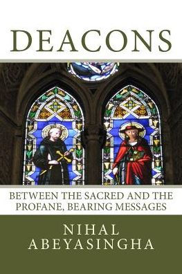 Deacons: Their Origins, Functions, Possibilities: Between The Sacred And The Profane, Bearing Messages