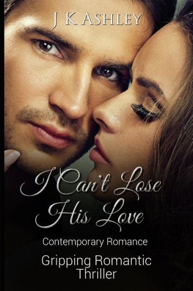 I Can't Lose His Love: Contemporary Romance Gripping Romantic Thriller