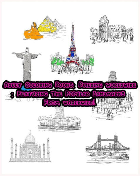 Adult Coloring Books: Building Worldwide : Featuring The Popular Landmarks From