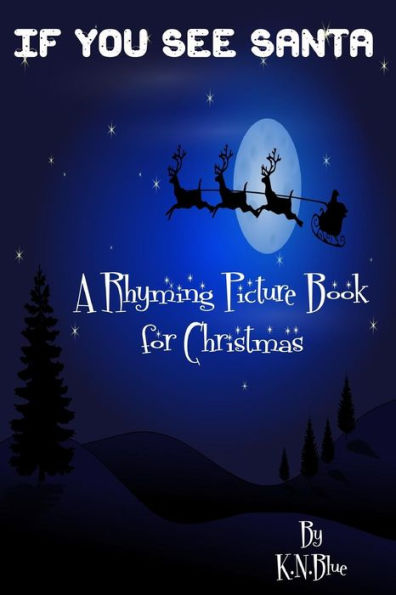 If You See Santa - A Funny Rhyming Book For Christmas: A Rhyming Picture Book For Christmas