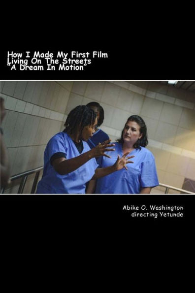 How I Made My First Film Living On The Streets "A Dream In Motion"