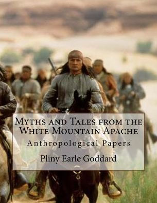 Myths And Tales From The White Mountain Apache: Anthropological Papers