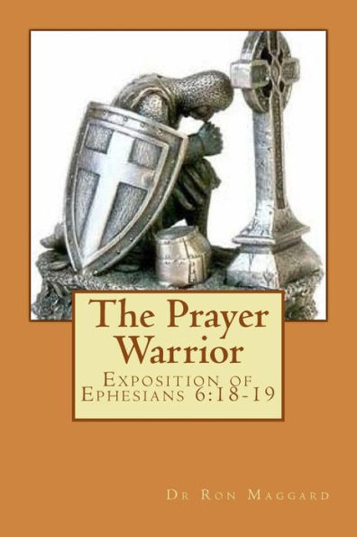 The Prayer Warrior: Exposition Of Ephesians 6:18-19 (Tnt Bible Conference Series)