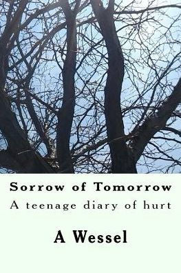 Sorrow Of Tomorrow: A Teenage Diary Of Hurt