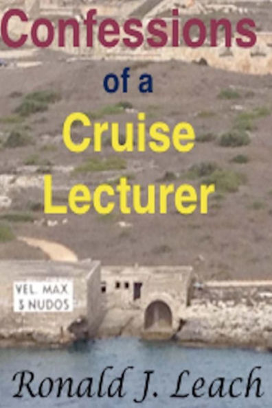 Confessions Of A Cruise Lecturer: Large Print Edition