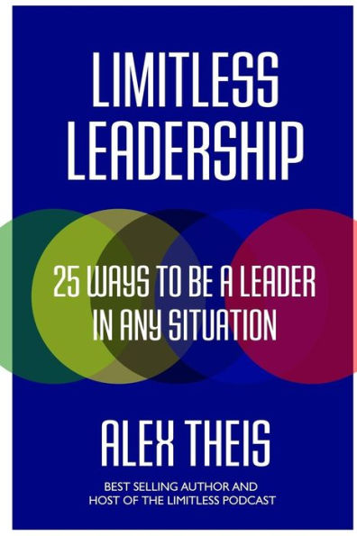 Limitless Leadership: 25 Ways To Be A Leader In Any Situation