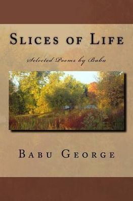 Slices Of Life: Selected Poems By Babu