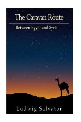 The Caravan Route Between Egypt And Syria - 9781540520302