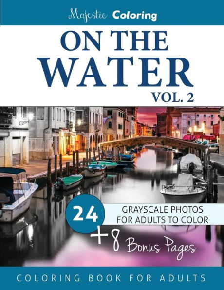 On The Water Vol. 2: Grayscale Photo Coloring For Adults