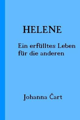 Helene: Ein Erfulltes Leben Fur Die Anderen (German Edition)
