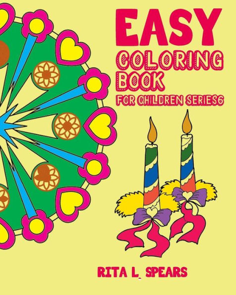 Easy Coloring Book For Children Series6: Play Learn And Relax (Learning And Creative By Coloring Book) (Volume 6)