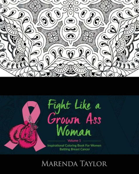 Fight Like A Grown Ass Woman Inspirational Coloring Book: For Women Battling Breast Cancer