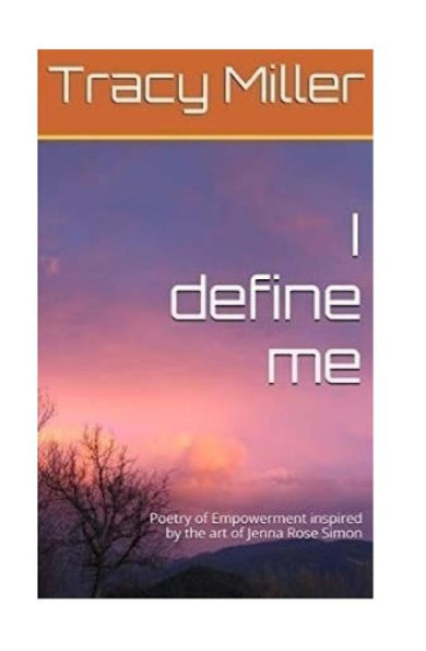 I Define Me: Poetry Of Empowerment Inspired By The Art Of Jenna Rose Simon