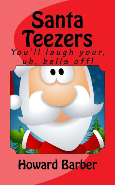 Santa Teezers: You'Ll Laugh Your, Uh, Bells Off!