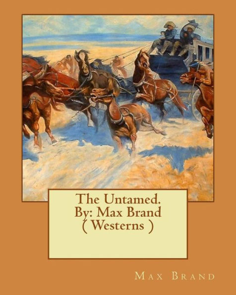 The Untamed. By: Max Brand ( Westerns )