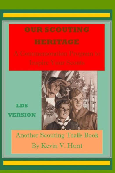 Our Scouting Heritage - Lds Edition: A Commemorative Program To Inspire Your Scouts (Scouting Trails) (Volume 3)