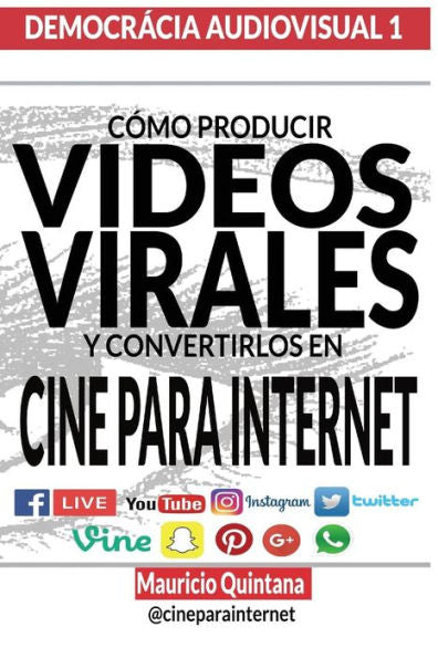 Manual Para Producir Videos Virales: C?mo Convertir Sus Videos En Cine Para Internet (Democracia Audiovisual) (Spanish Edition)