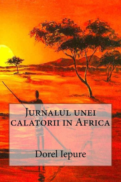 Jurnalul Unei Calatorii In Africa (Romanian Edition)