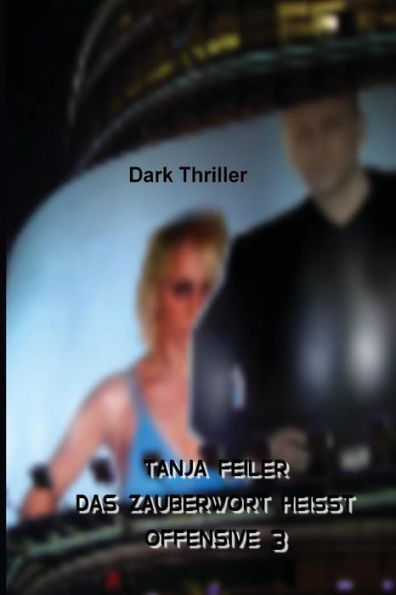 Das Zauberwort Heisst Offensive 3: Dark Thriller (German Edition)