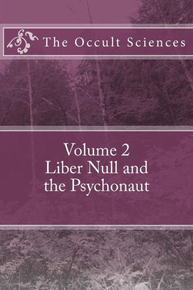 The Occult Sciences: Vol 2. Liber Null And The Psychonaut