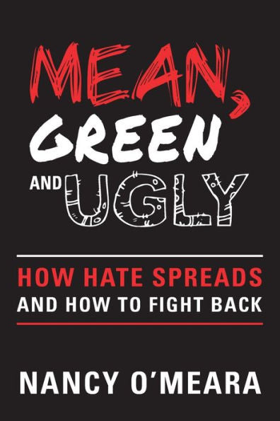 Mean, Green And Ugly: How Hate Spreads And How To Fight Back