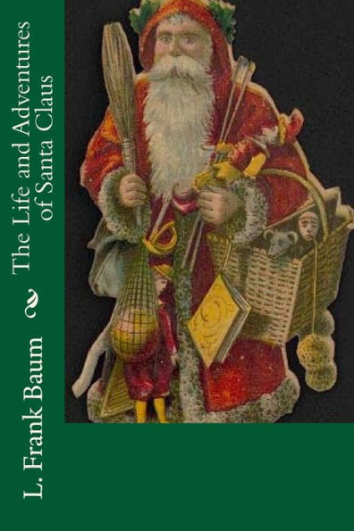 The Life And Adventures Of Santa Claus - 9781540596239