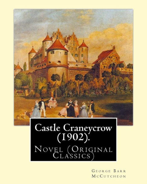 Castle Craneycrow (1902). By:George Barr Mccutcheon: Novel (Original Classics)