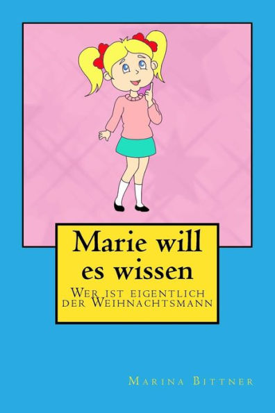 Marie Will Es Wissen: Wer Ist Eigentlich Der Weihnachtsmann (German Edition)