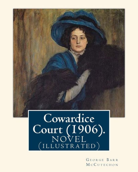 Cowardice Court (1906). By:George Barr Mccutechon, Illustrated By:Harrison Fisher (July 27, 1875 Or 1877 – January 19, 1934) Was An American ... ) Hapgood (1871 - 1938). A Novel(Illustrated)