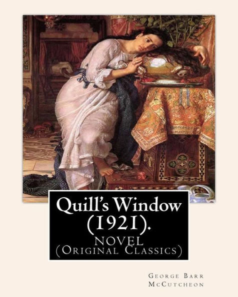 Quill's Window (1921). By: George Barr Mccutcheon, Frontispiece By: C. Allan Gilbert: A Novel (Original Classics) Charles Allan Gilbert (September 3, ... Was A Prominent American Illustrator.