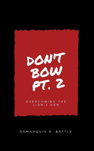 Don't Bow Part Ii: Overcoming The Lion's Den