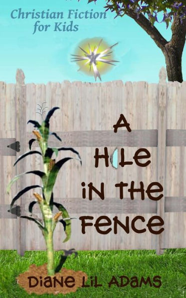 A Hole In The Fence: Christian Fiction For Kids