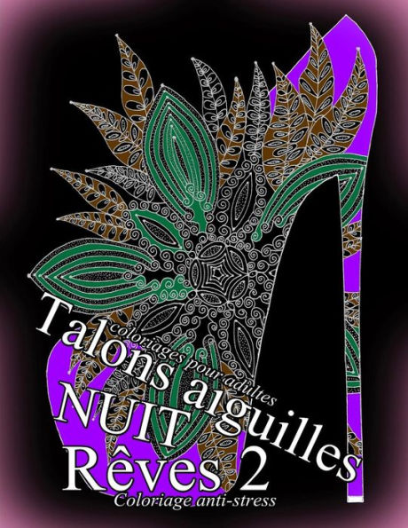Talons Aiguilles Reves Nuit 2 - Coloriages Pour Adultes: Coloriage Anti-Stress (French Edition)