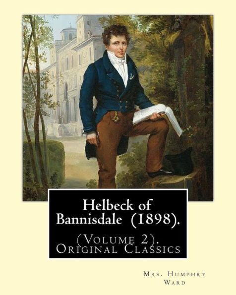 Helbeck Of Bannisdale (1898). By: Mrs. Humphry Ward (Volume 2).Original Classics: Helbeck Of Bannisdale Is A Novel By Mary Augusta Ward, First ... It Was One Of Her Five Bestselling Novels.