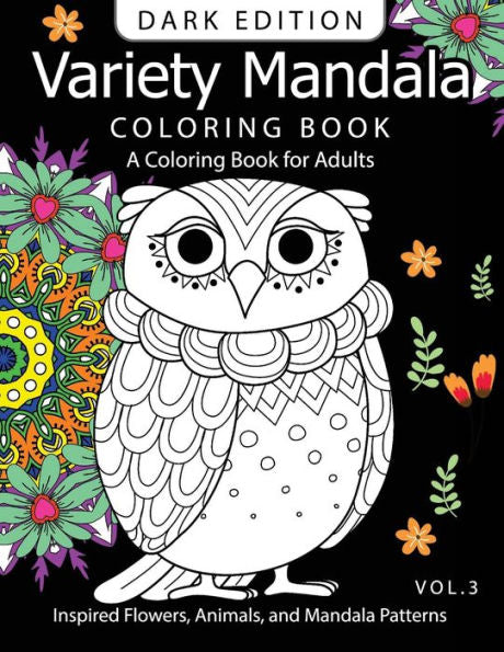 Variety Mandala Book Coloring Dark Edition Vol.3: A Coloring Book For Adults : Inspired Flowers, Animals And Mandala Pattern (Mandala Coloring Book Dark Edition)