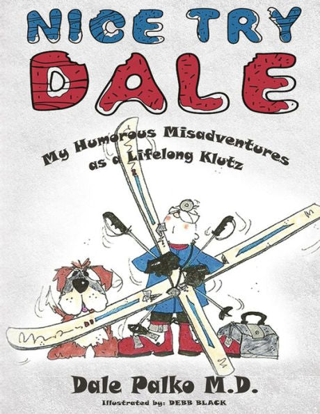 Nice Try Dale: My Humorous Adventures As A Lifelong Klutz