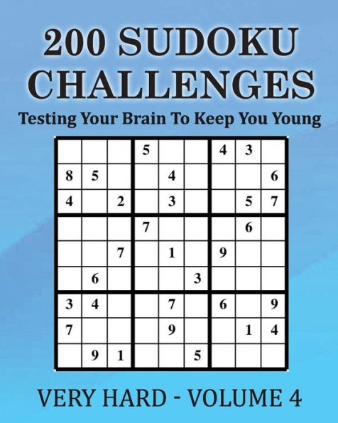 200 Sudoku Challenges - Very Hard - Volume 4: Testing Your Brain To Keep You Young