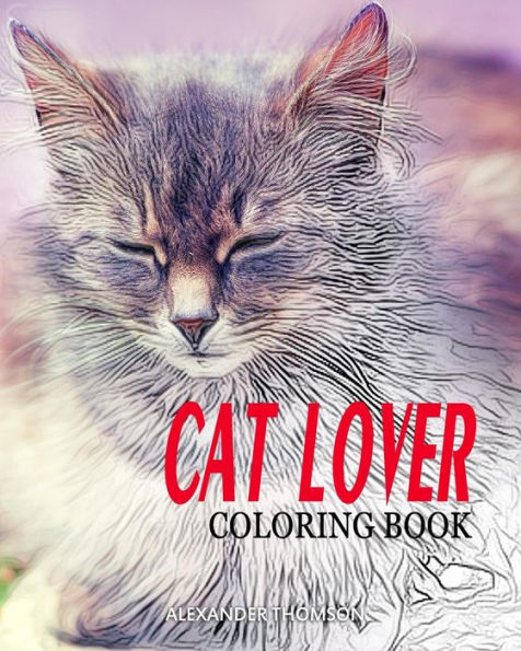 Cat Lover Coloring Book: Cat Coloring Book For Adults